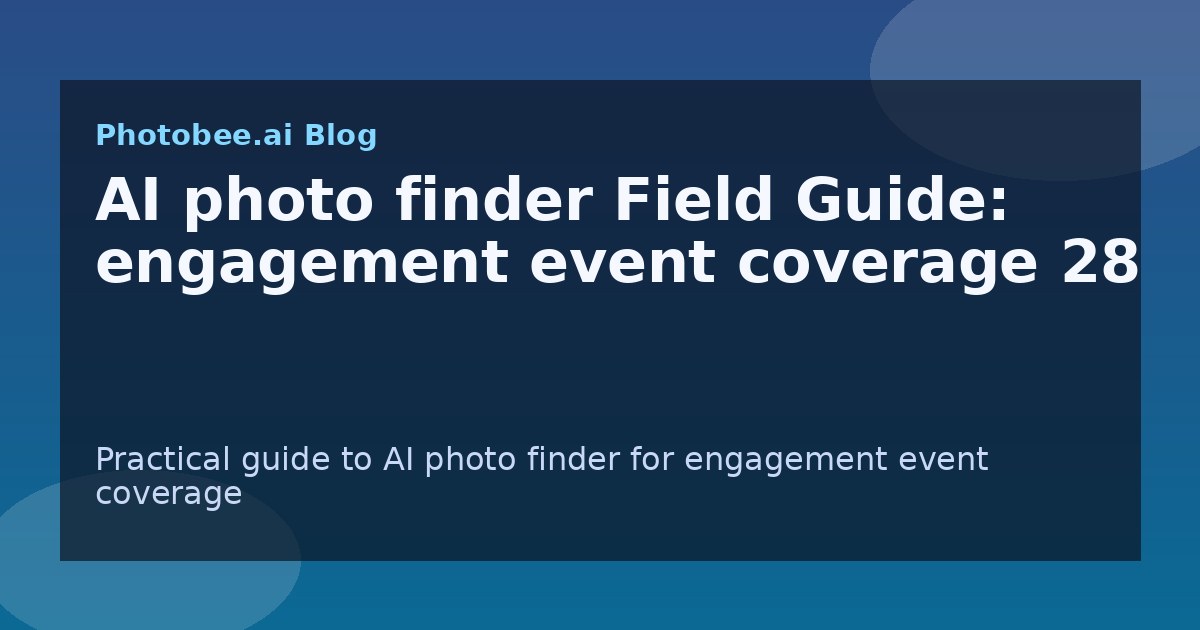 AI photo finder Field Guide: engagement event coverage 28 - Find My Photos with AI photo finder