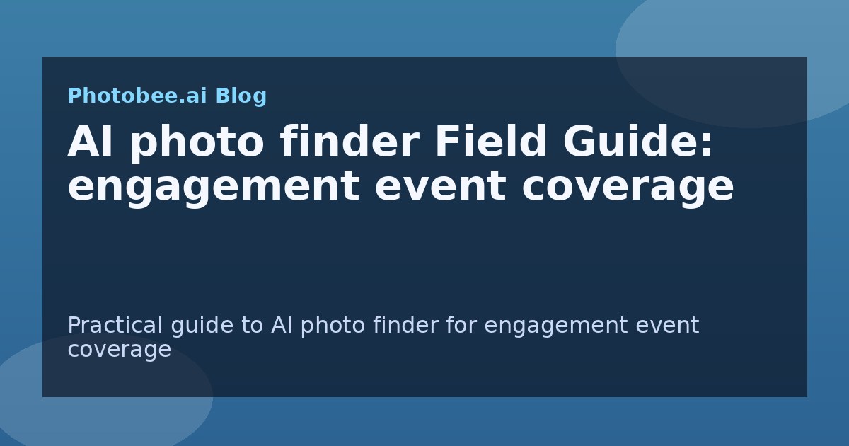 AI photo finder Field Guide: engagement event coverage - Find My Photos with AI photo finder