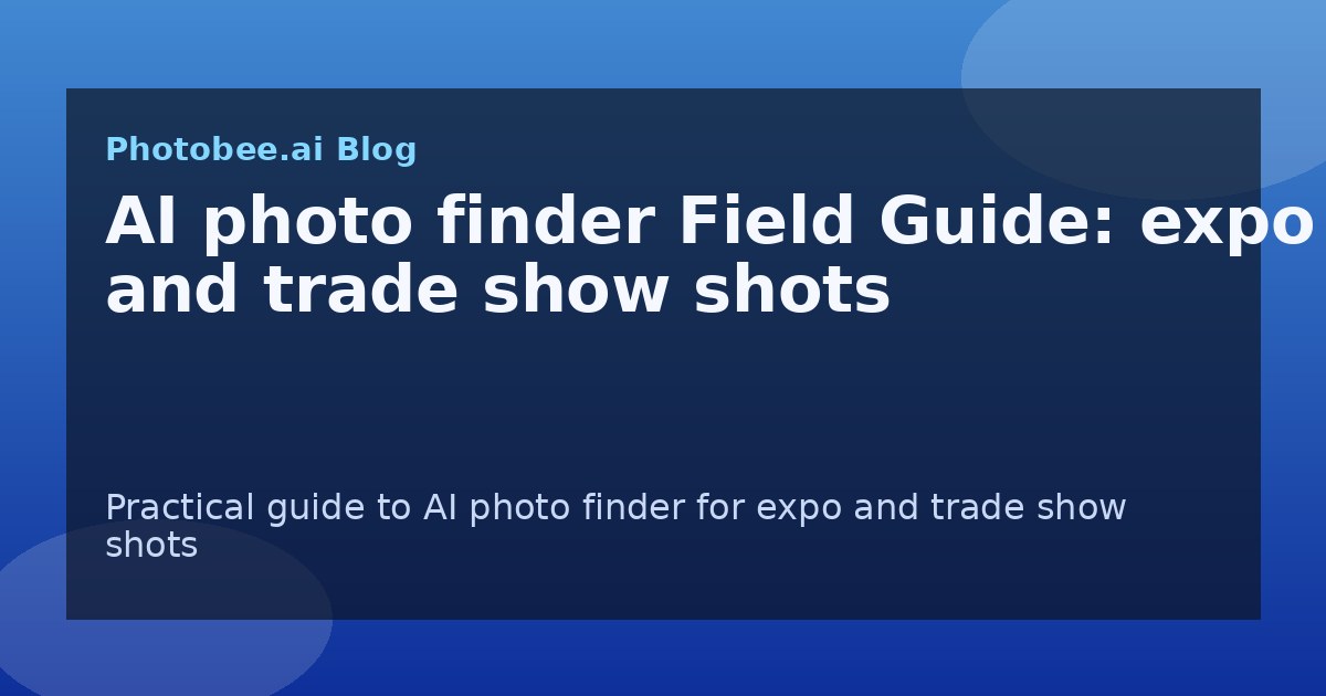 AI photo finder Field Guide: expo and trade show shots - Find My Photos with AI photo finder