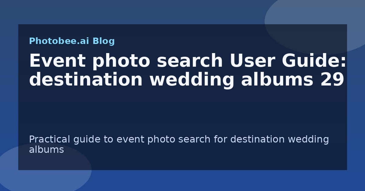 Event photo search User Guide: destination wedding albums 29 - Find My Photos with AI photo finder