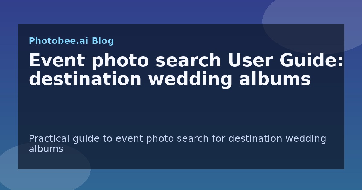 Event photo search User Guide: destination wedding albums - Find My Photos with AI photo finder