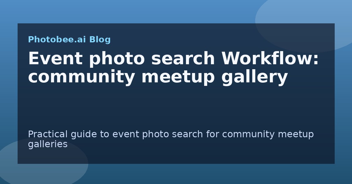 Event photo search Workflow: community meetup gallery - Find My Photos with AI photo finder