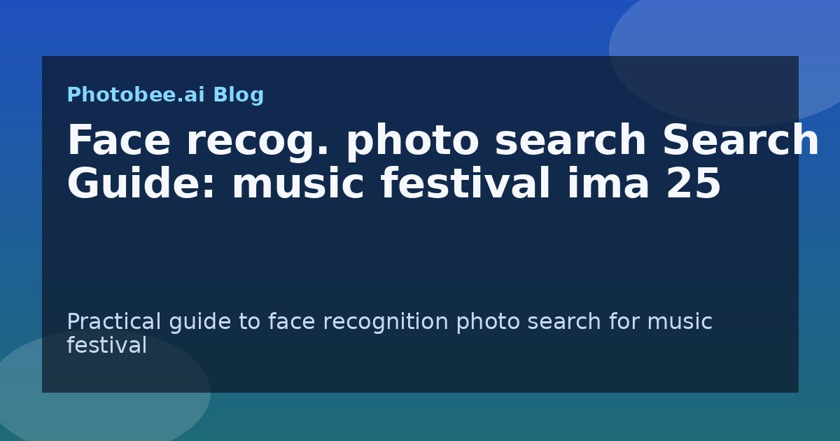 Face recog. photo search Search Guide: music festival ima 25 - Find My Photos with AI photo finder