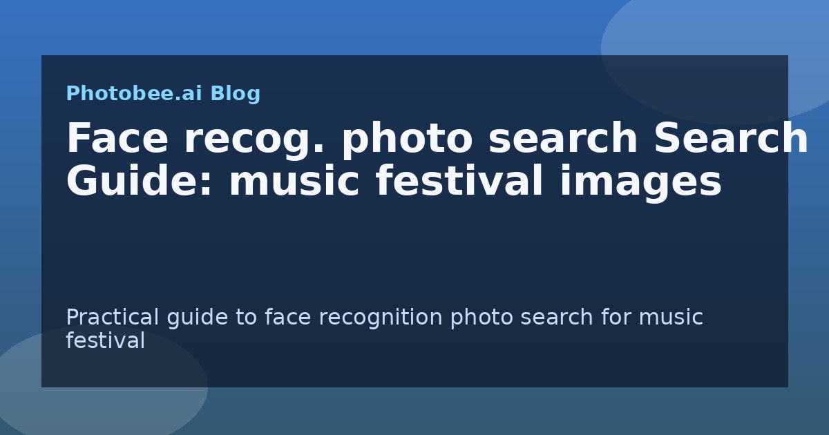 Face recog. photo search Search Guide: music festival images - Find My Photos with AI photo finder