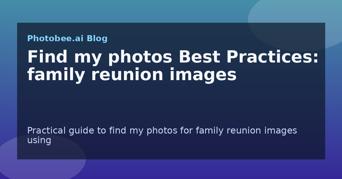 Find my photos Best Practices: family reunion images - Find My Photos with AI photo finder