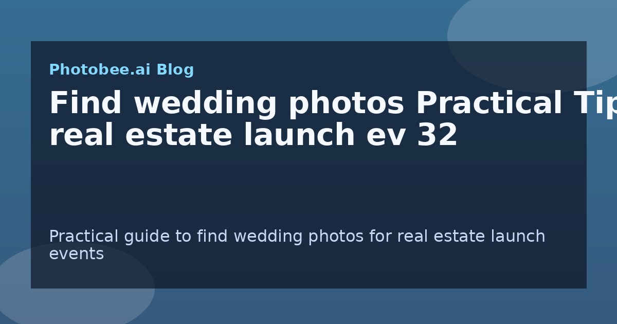 Find wedding photos Practical Tips: real estate launch ev 32