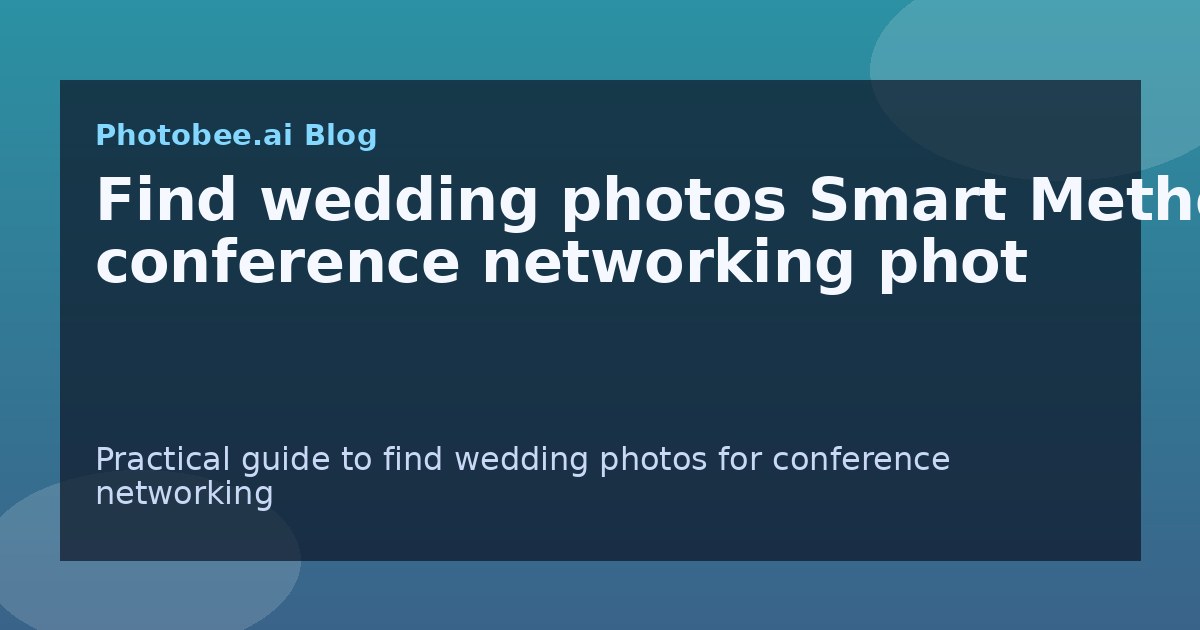 Find wedding photos Smart Method: conference networking phot - Find My Photos with AI photo finder